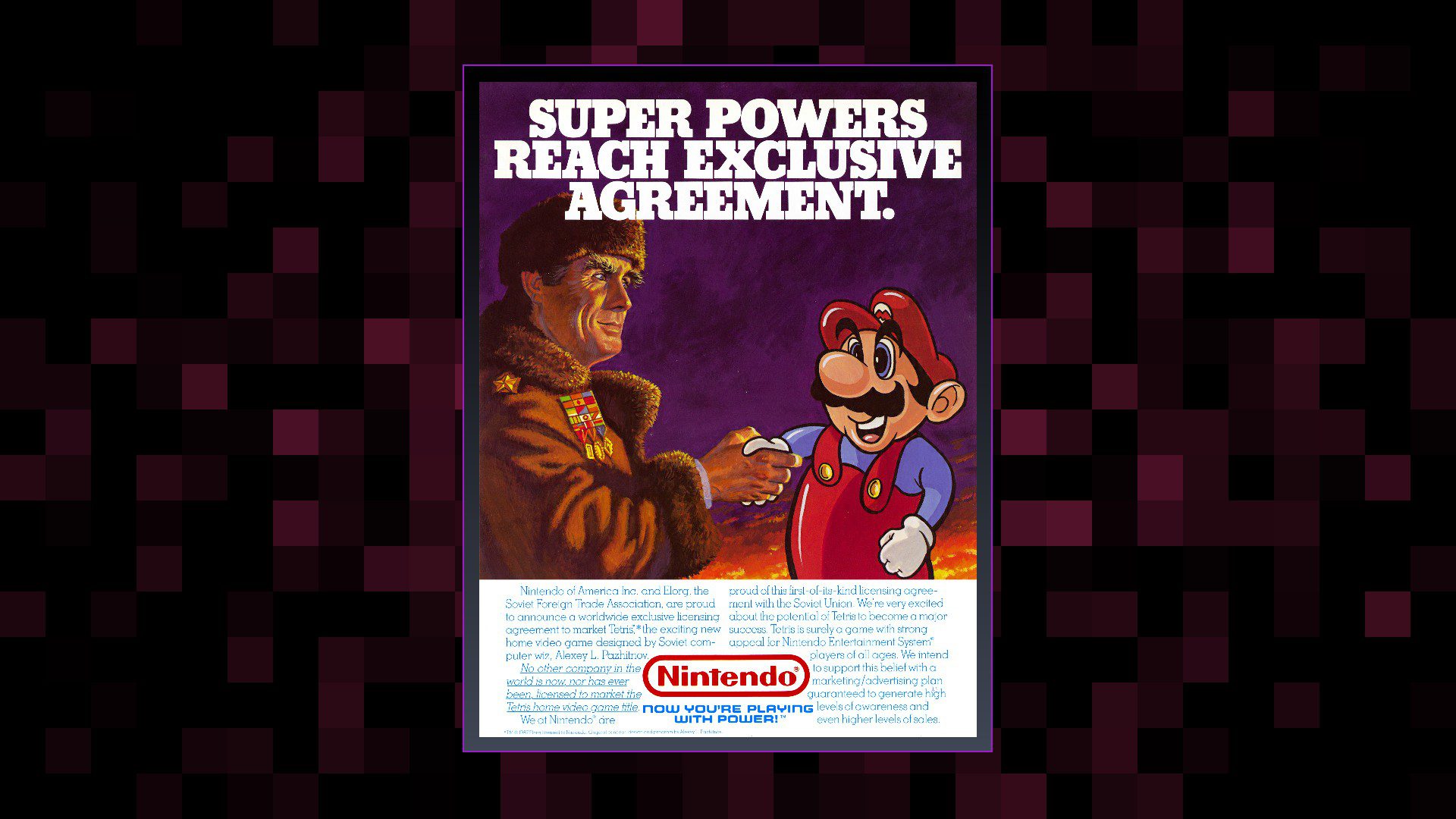 A Nintendo ad regarding them finally acquiring being able to publish Tetris on their consoles, showing Mario shaking hands with a Soviet citizen